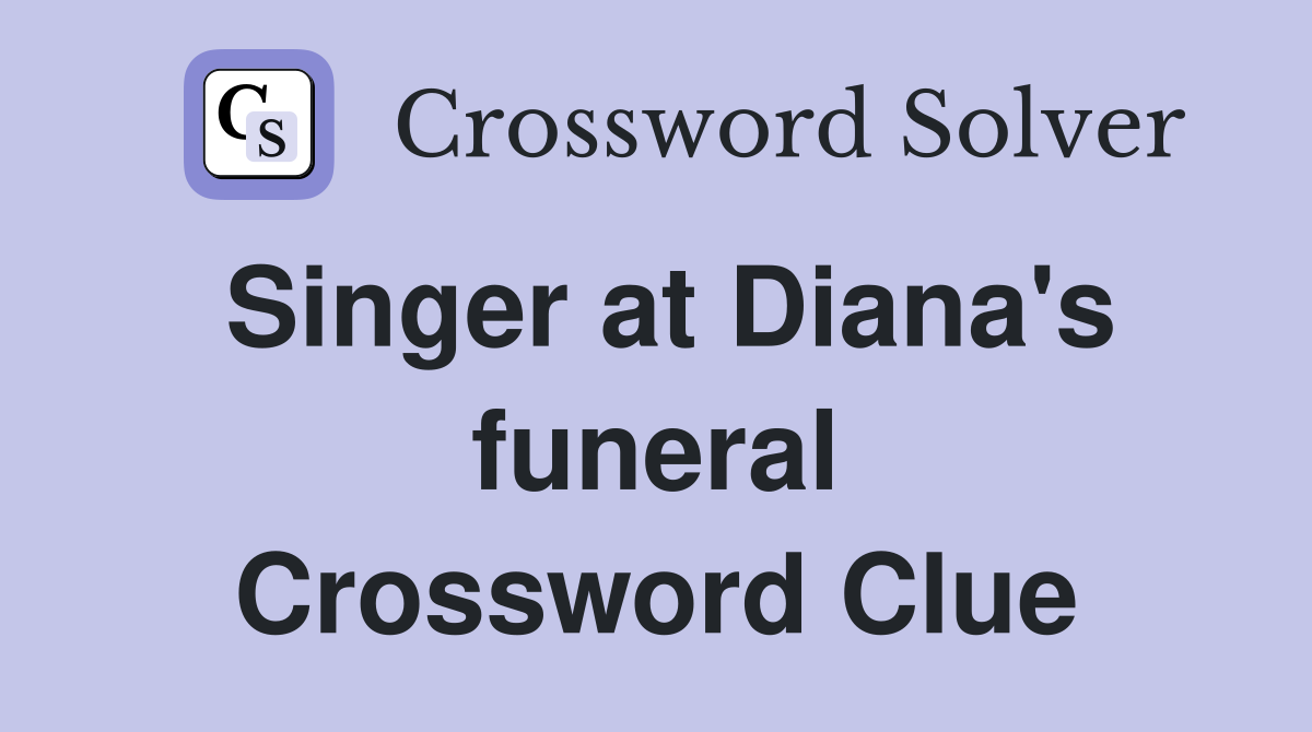 Singer at Diana's funeral Crossword Clue