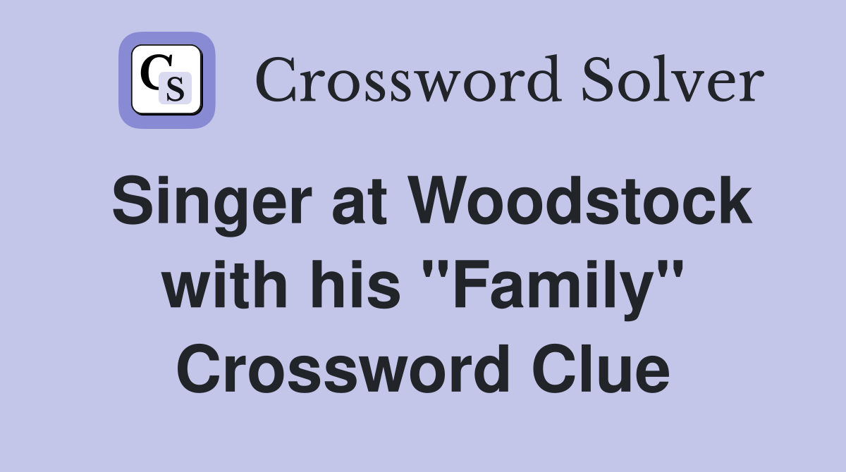 Singer at Woodstock with his "Family" Crossword Clue