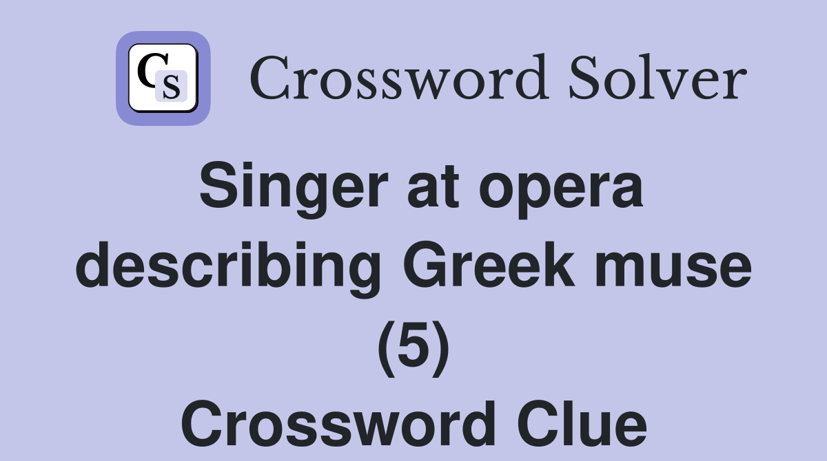 Singer at opera describing Greek muse (5) Crossword Clue
