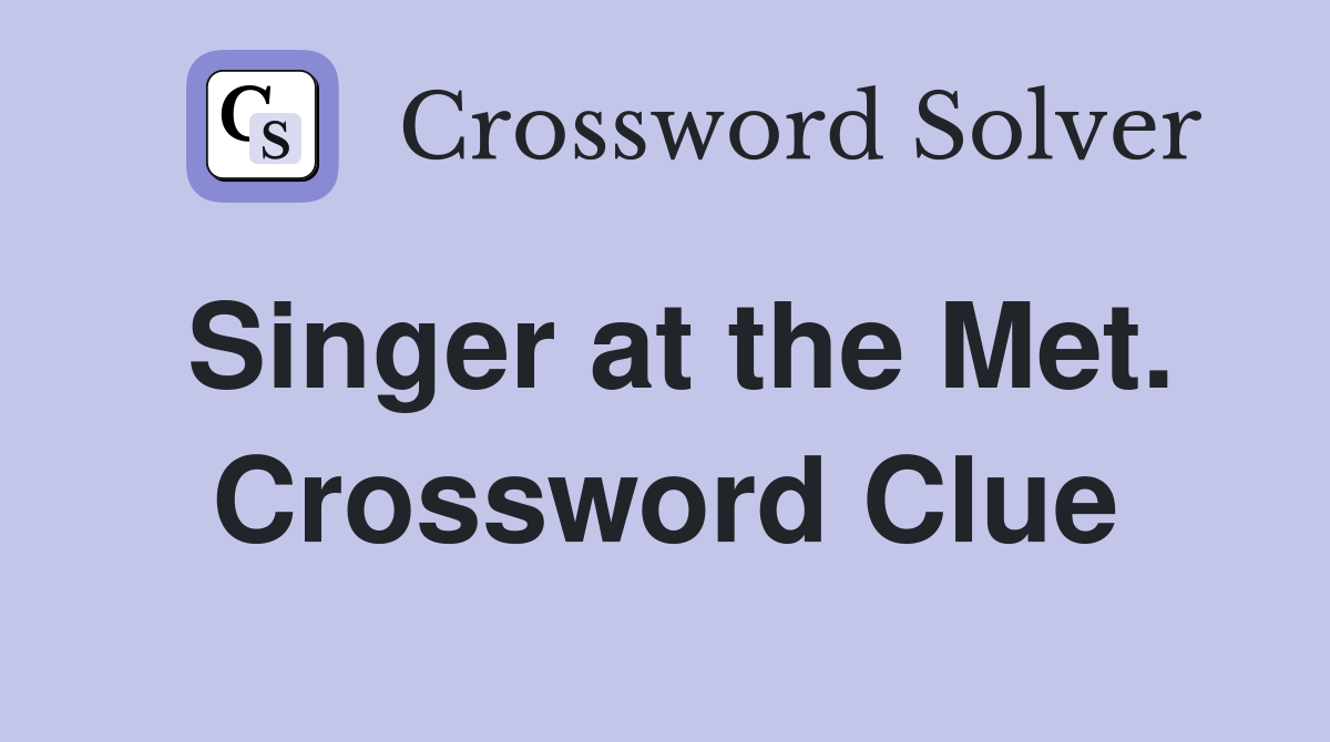 Singer at the Met. Crossword Clue