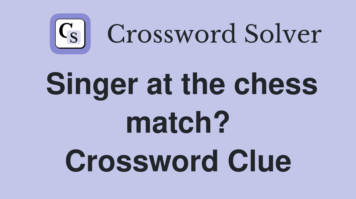 Singer at the chess match? Crossword Clue