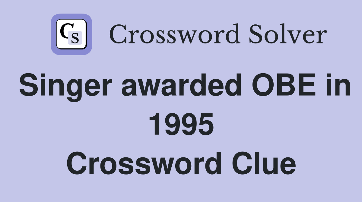 Singer awarded OBE in 1995 Crossword Clue