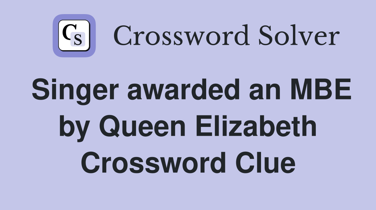 Singer awarded an MBE by Queen Elizabeth Crossword Clue