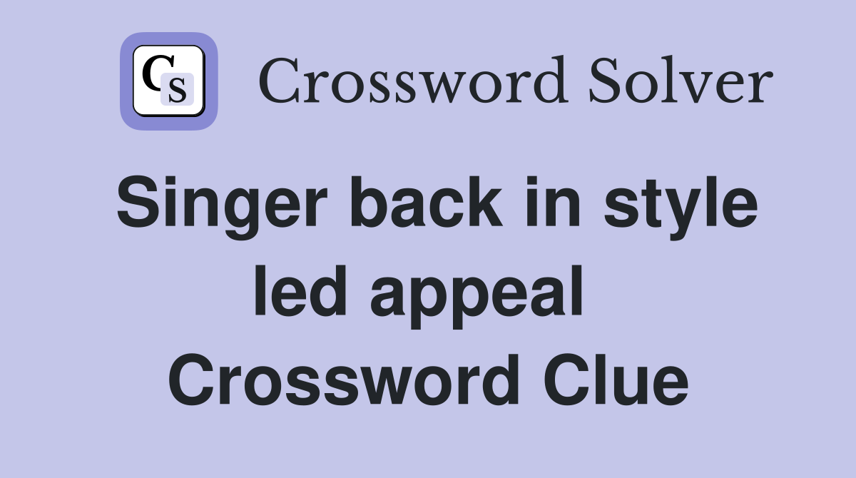 Singer back in style led appeal  Crossword Clue