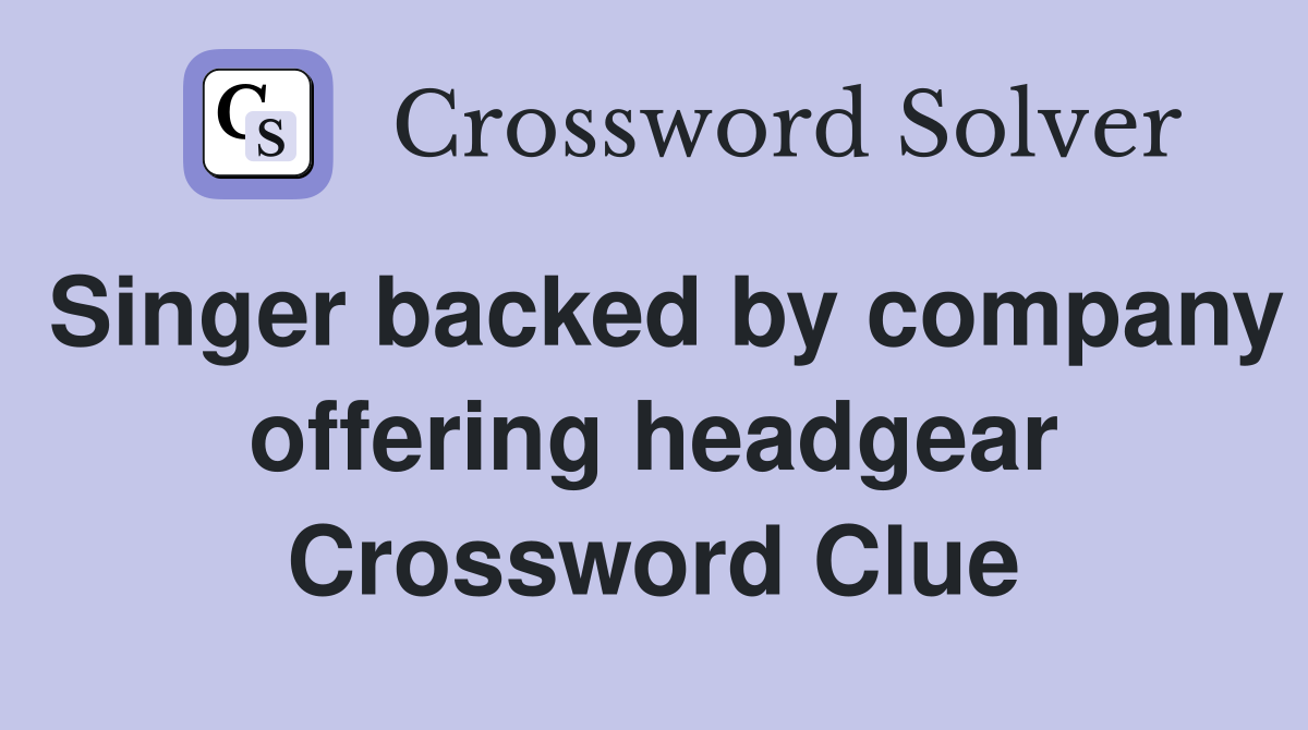 Singer backed by company offering headgear Crossword Clue