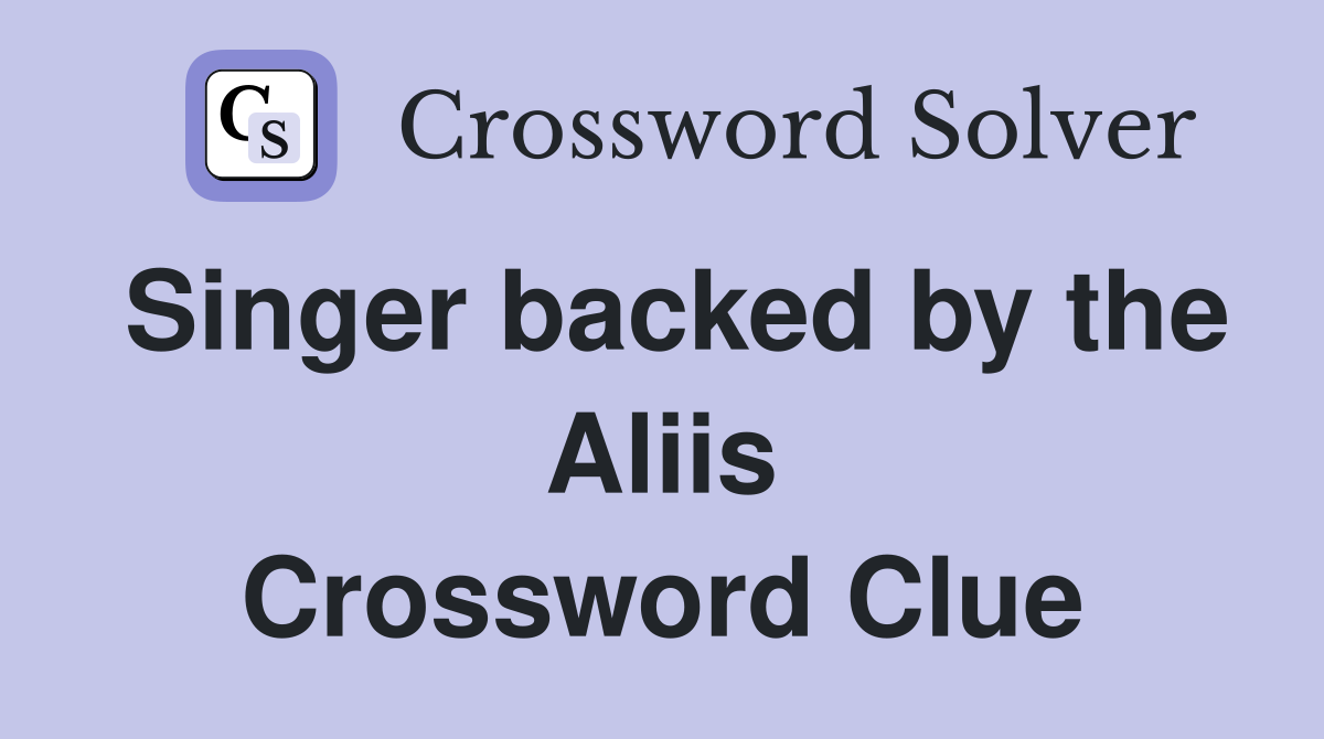 Singer backed by the Aliis Crossword Clue