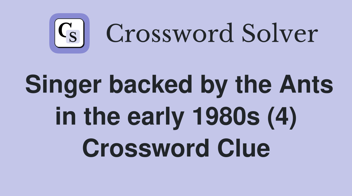 Singer backed by the Ants in the early 1980s (4) Crossword Clue