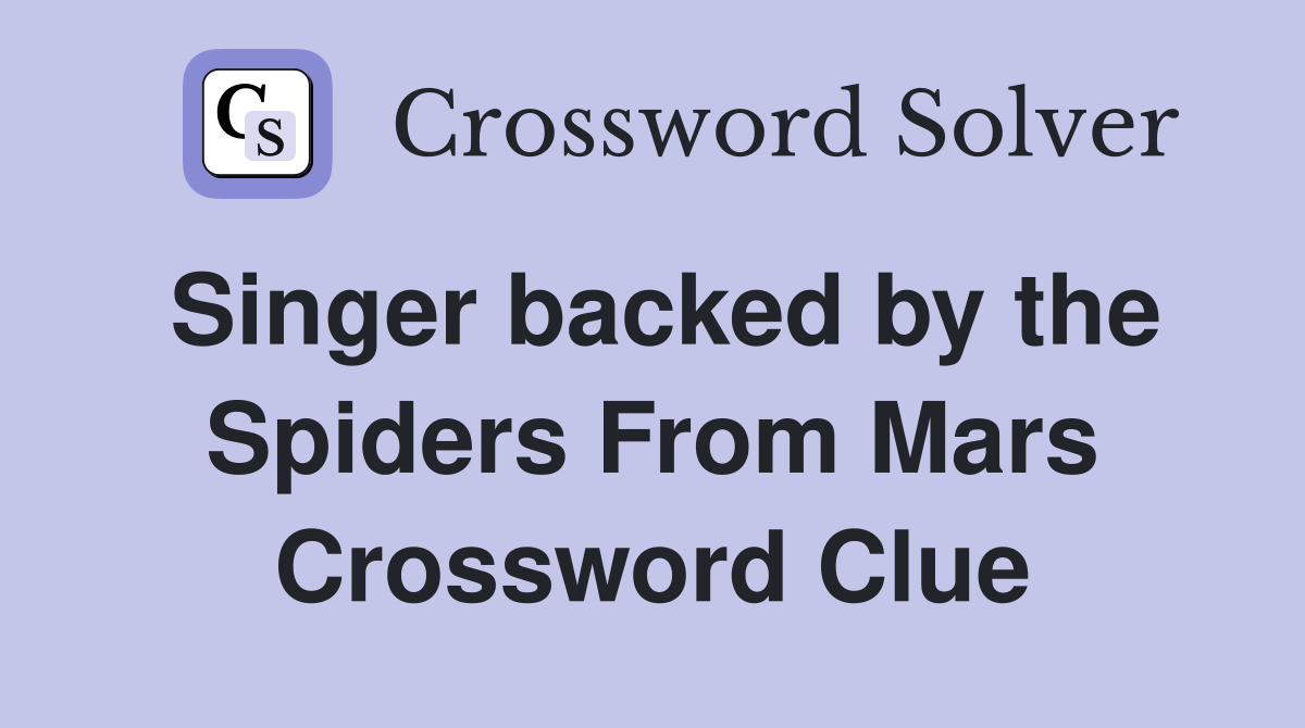 Singer backed by the Spiders From Mars Crossword Clue