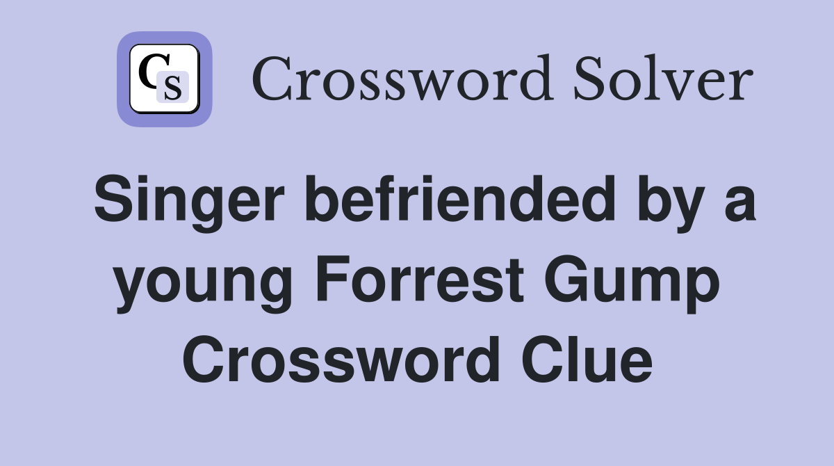 Singer befriended by a young Forrest Gump Crossword Clue