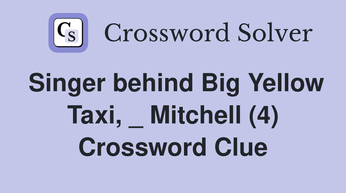 Singer behind Big Yellow Taxi, _ Mitchell (4) Crossword Clue