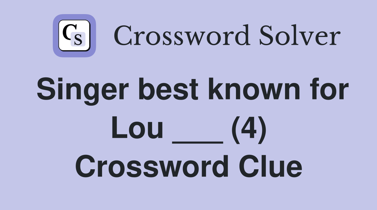 Singer best known for Lou ___ (4) Crossword Clue