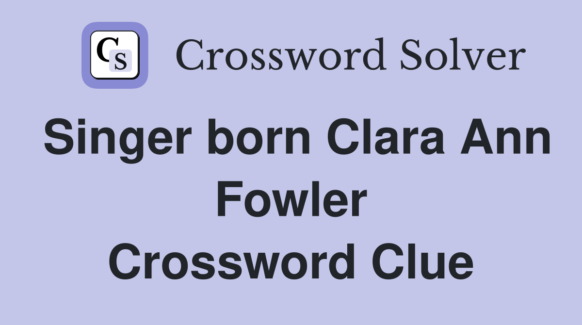 Singer born Clara Ann Fowler Crossword Clue