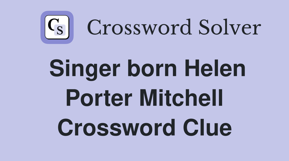 Singer born Helen Porter Mitchell Crossword Clue