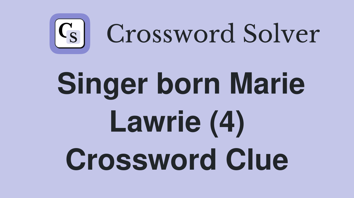 Singer born Marie Lawrie (4) Crossword Clue