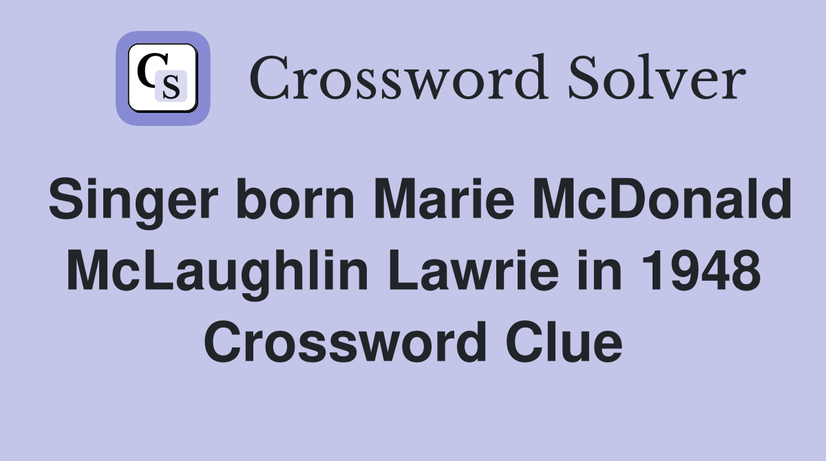 Singer born Marie McDonald McLaughlin Lawrie in 1948 Crossword Clue