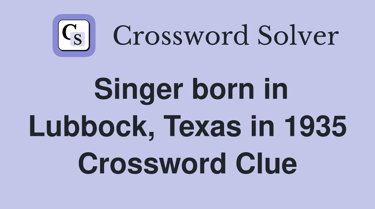 Singer born in Lubbock, Texas in 1935 Crossword Clue