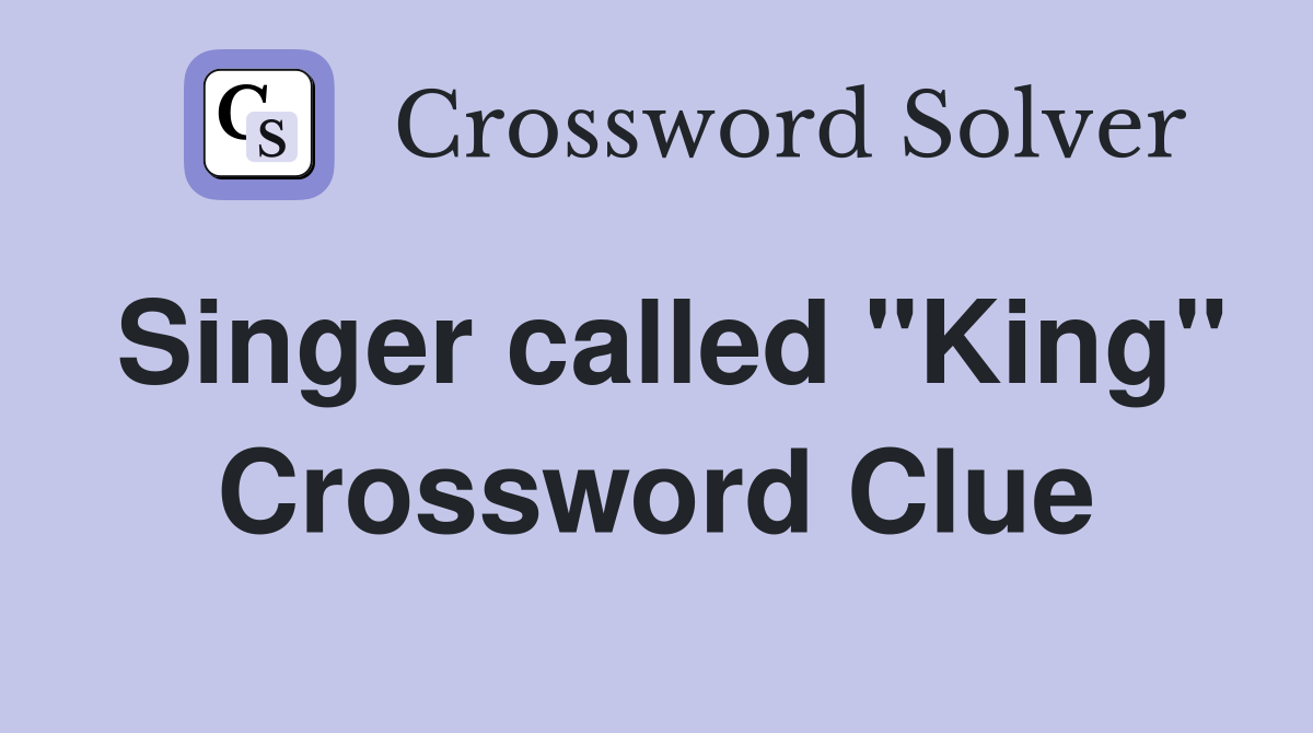 Singer called "King" Crossword Clue