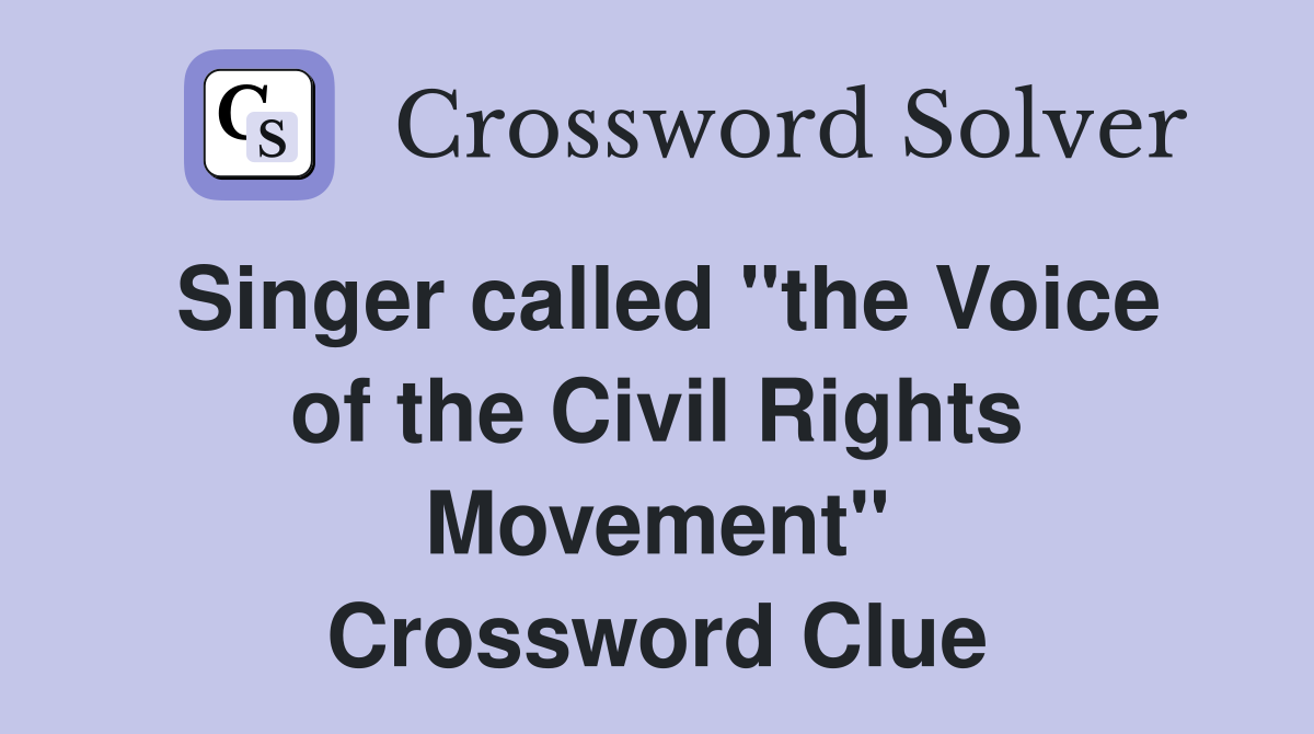 Singer called "the Voice of the Civil Rights Movement" Crossword Clue