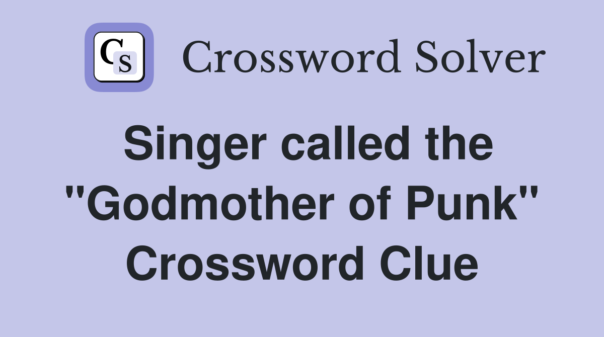 Singer called the "Godmother of Punk" Crossword Clue