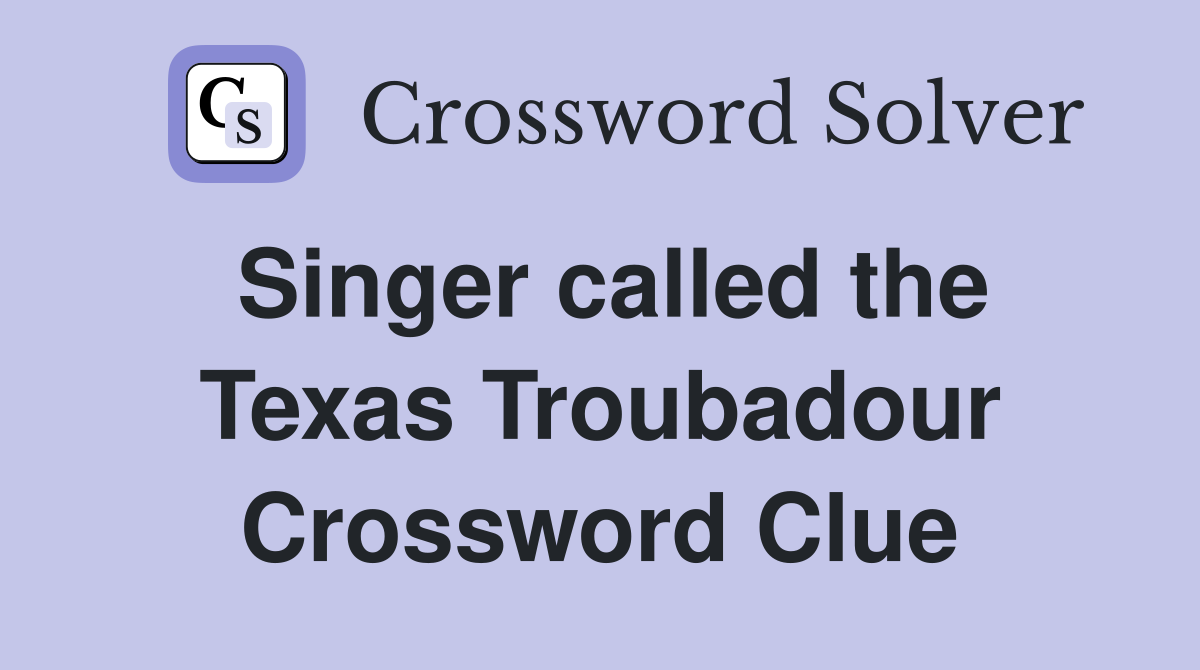 Singer called the Texas Troubadour Crossword Clue