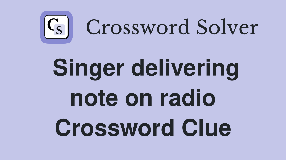 Singer delivering note on radio Crossword Clue