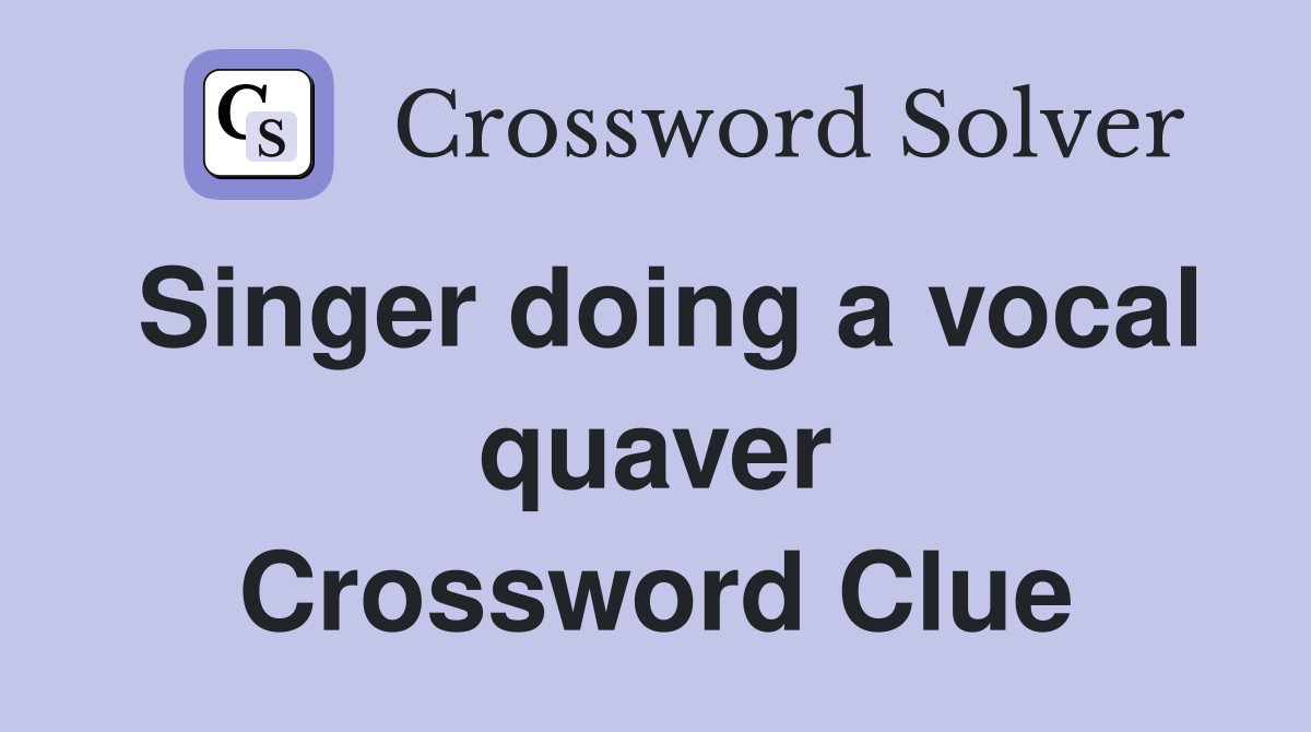 Singer doing a vocal quaver Crossword Clue