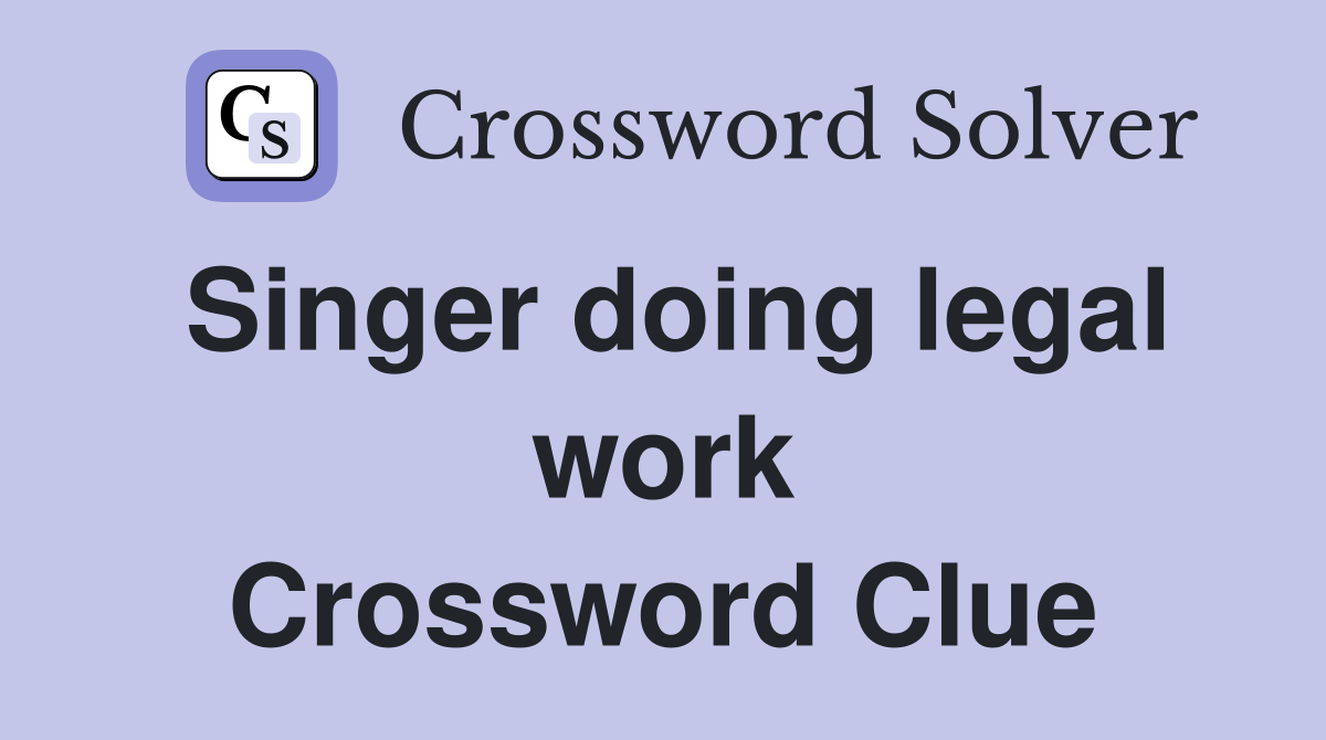 Singer doing legal work Crossword Clue