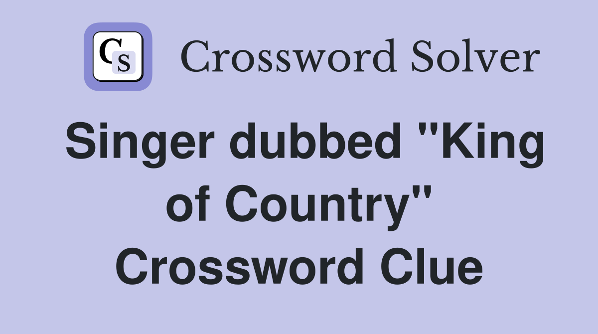 Singer dubbed "King of Country" Crossword Clue