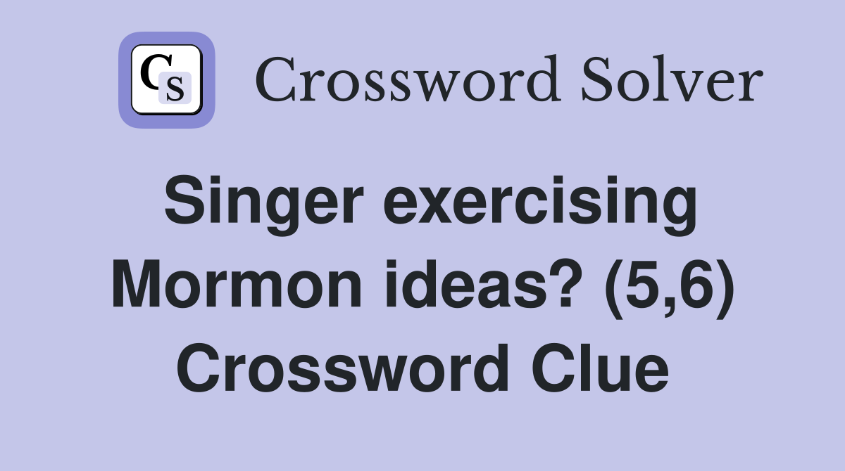Singer exercising Mormon ideas? (5,6) Crossword Clue