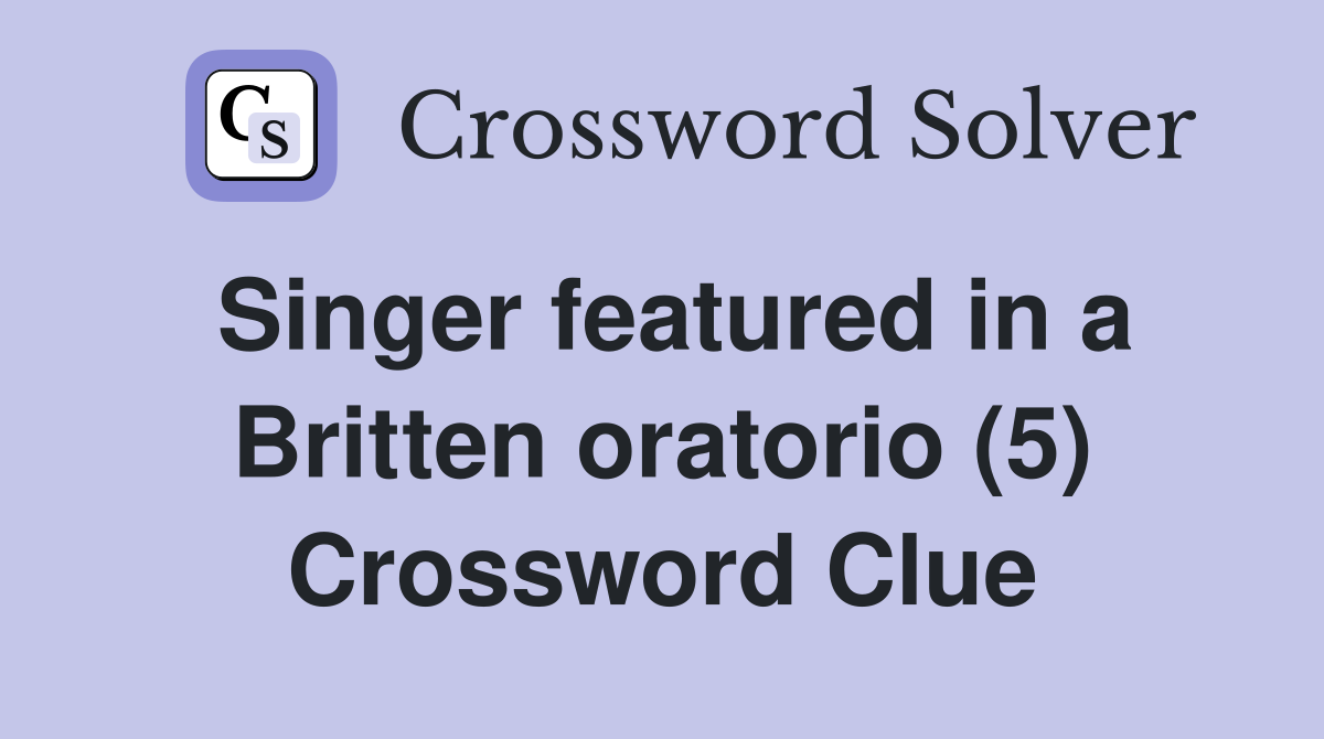 Singer featured in a Britten oratorio (5) Crossword Clue