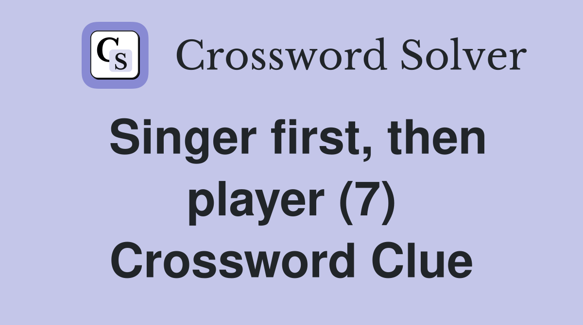 Singer first, then player (7) Crossword Clue