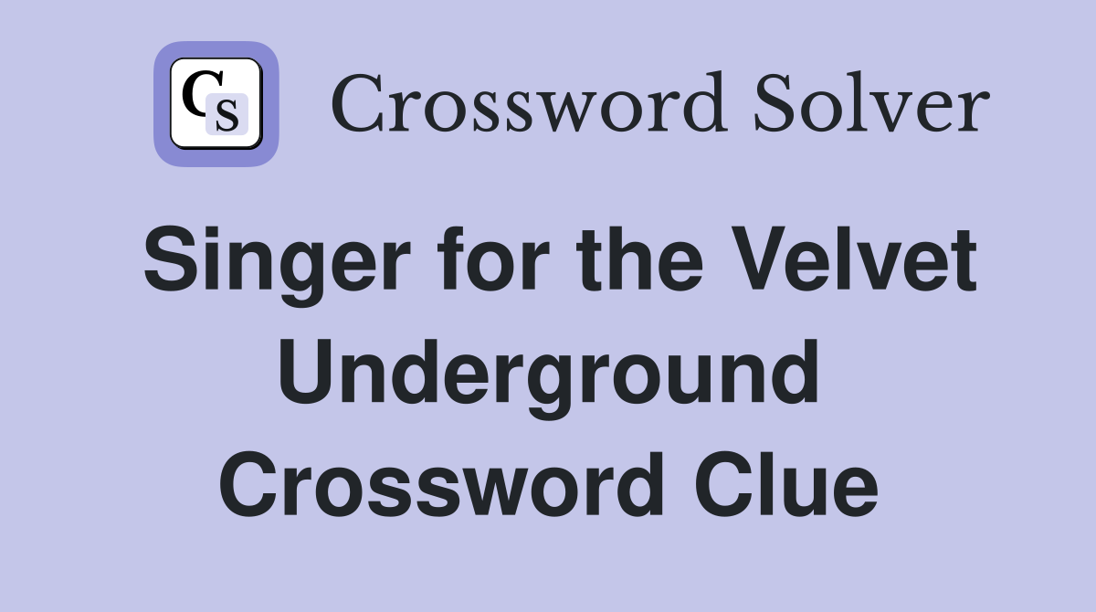 Singer for the Velvet Underground Crossword Clue