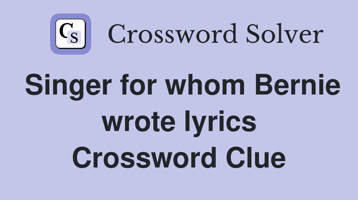 Singer for whom Bernie wrote lyrics Crossword Clue