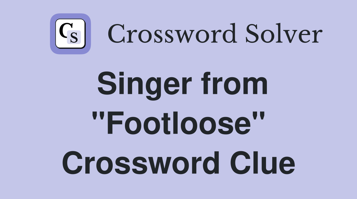 Singer from "Footloose" Crossword Clue