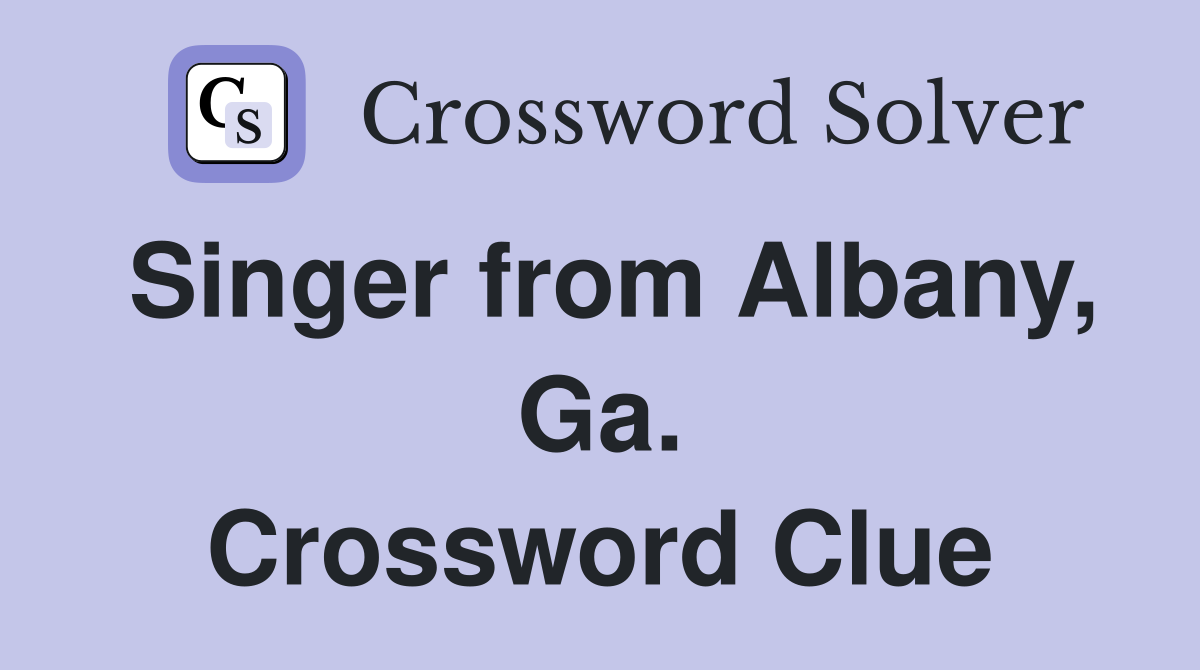 Singer from Albany, Ga. Crossword Clue