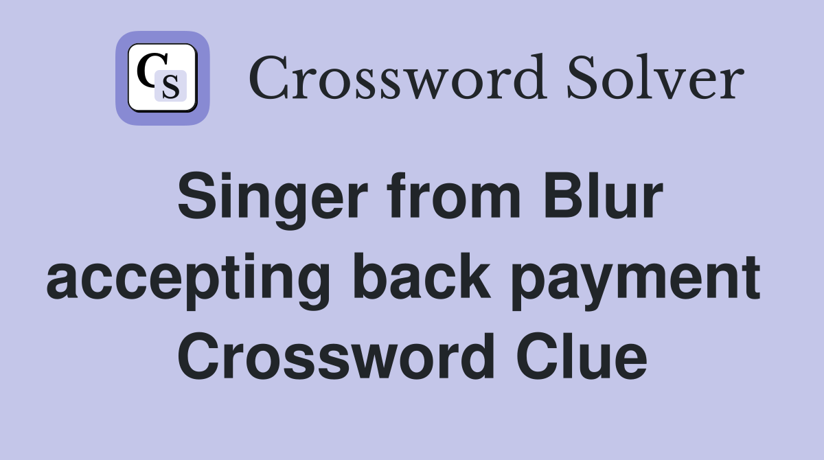Singer from Blur accepting back payment  Crossword Clue
