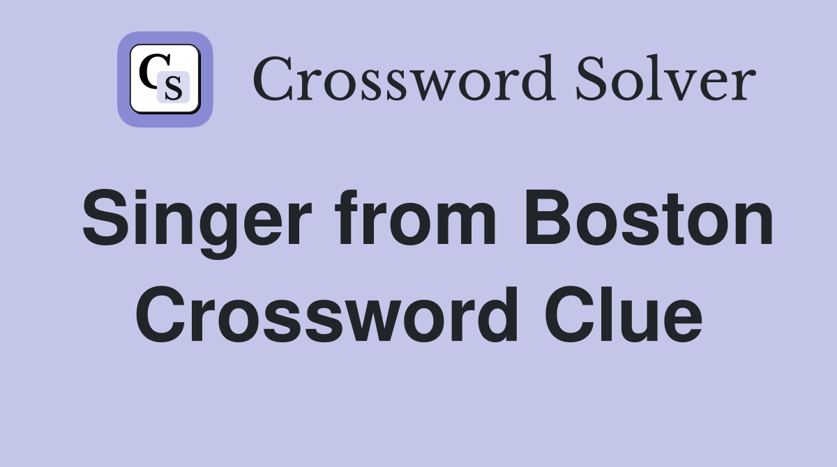 Singer from Boston Crossword Clue