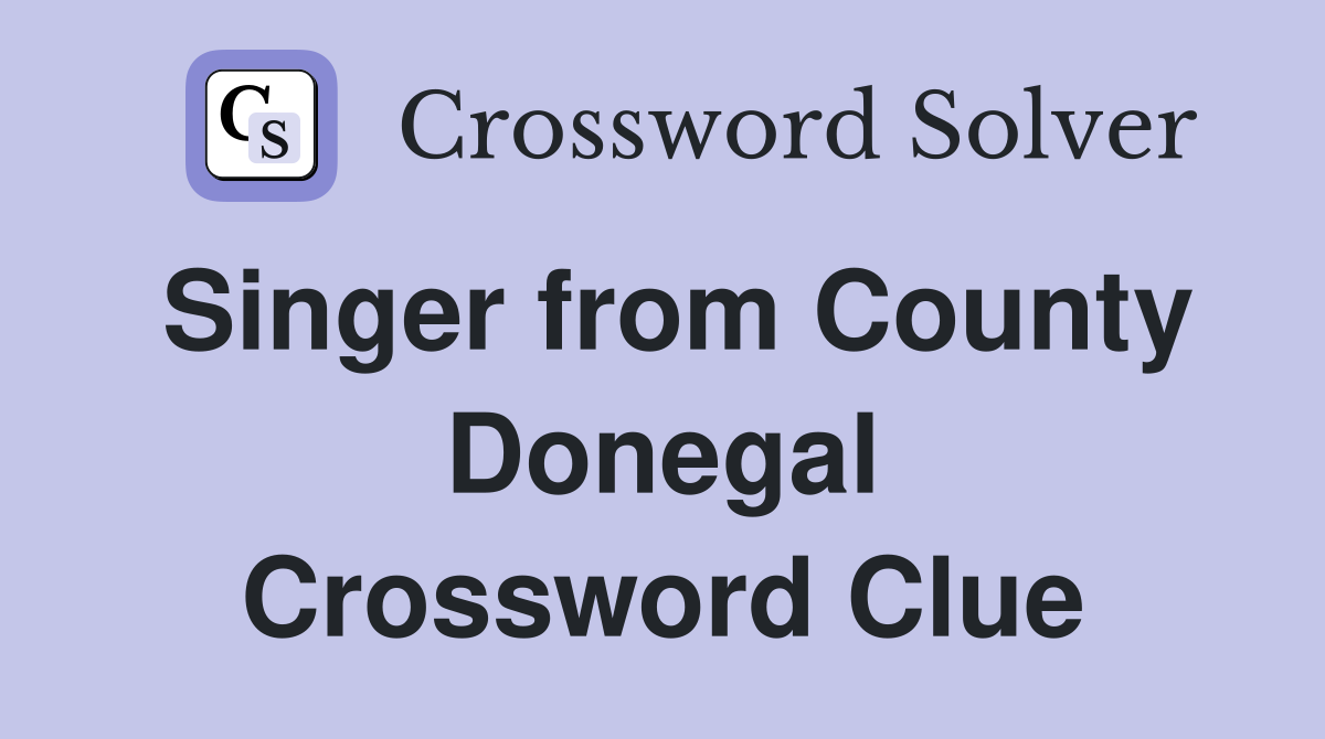 Singer from County Donegal Crossword Clue