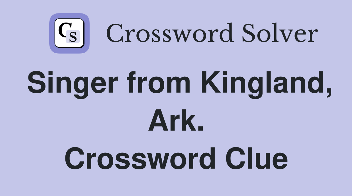 Singer from Kingland, Ark. Crossword Clue