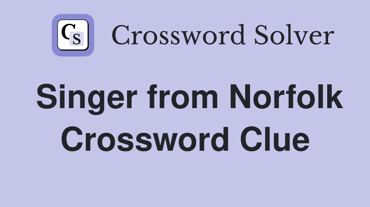 Singer from Norfolk Crossword Clue