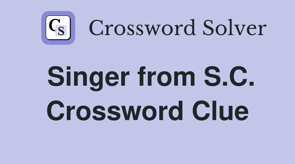 Singer from S.C. Crossword Clue