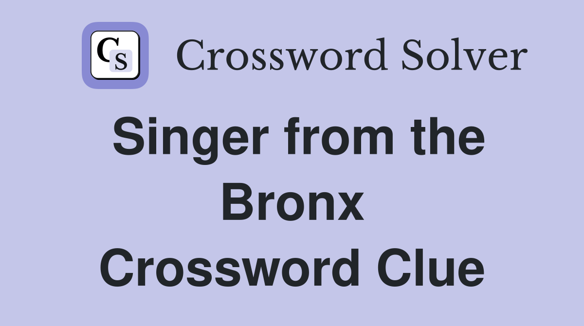 Singer from the Bronx Crossword Clue