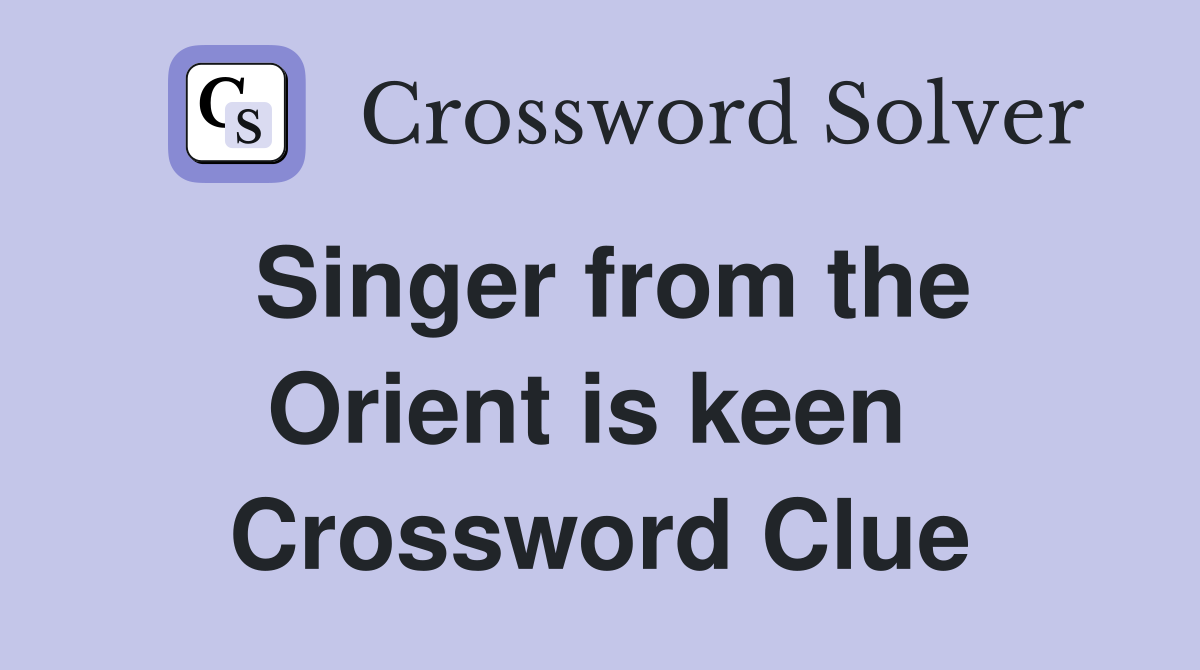 Singer from the Orient is keen  Crossword Clue