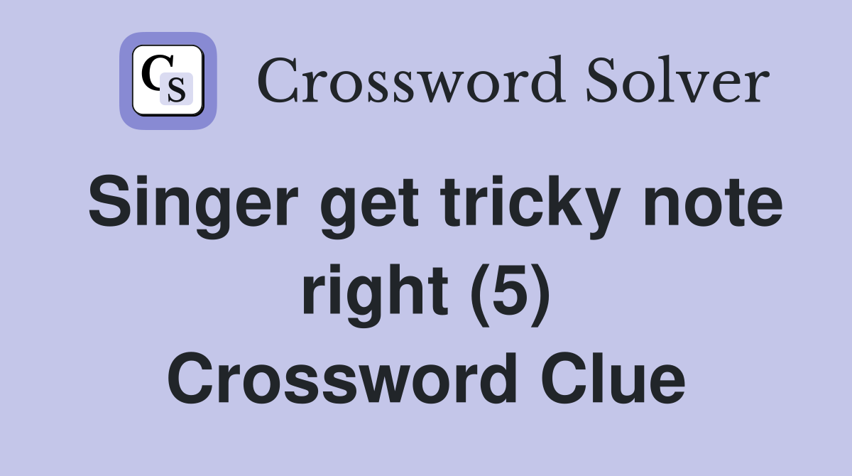 Singer get tricky note right (5) Crossword Clue