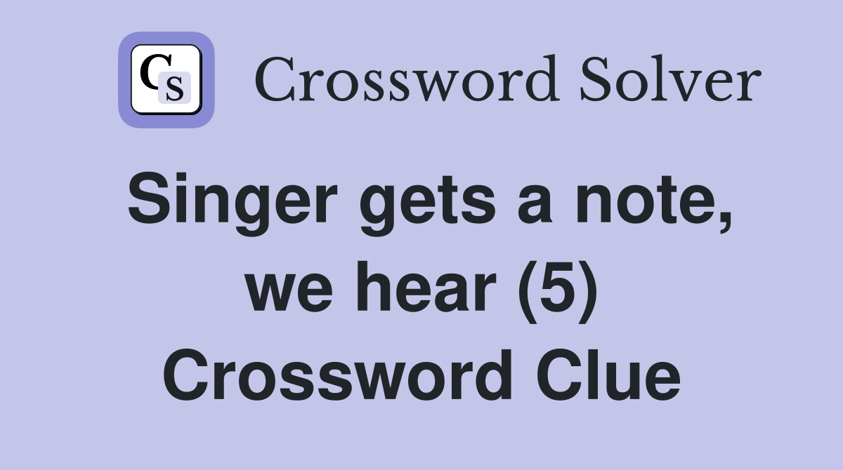 Singer gets a note, we hear (5) Crossword Clue