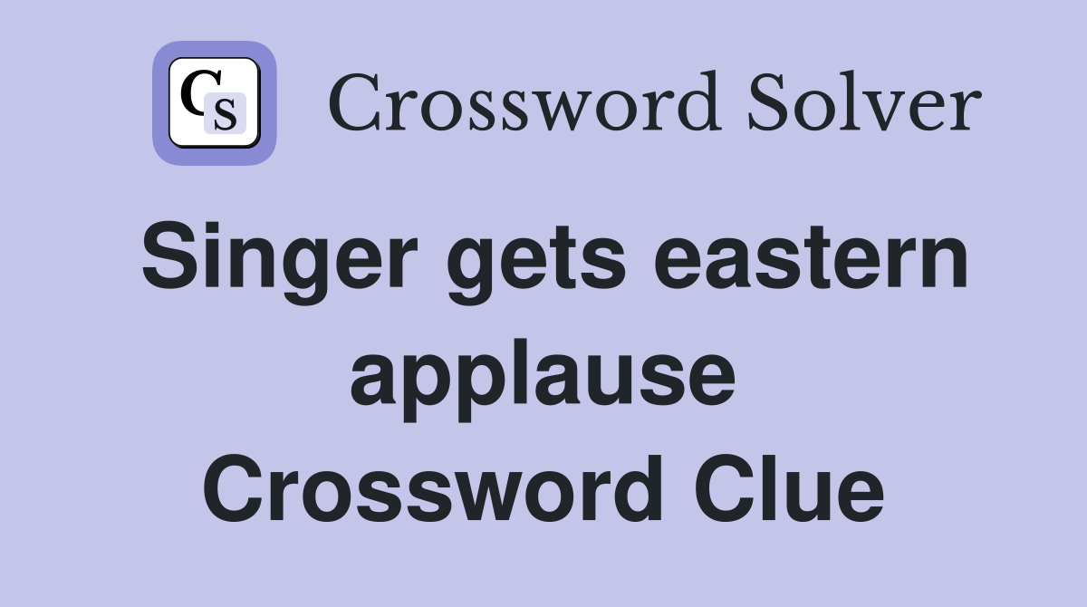 Singer gets eastern applause Crossword Clue