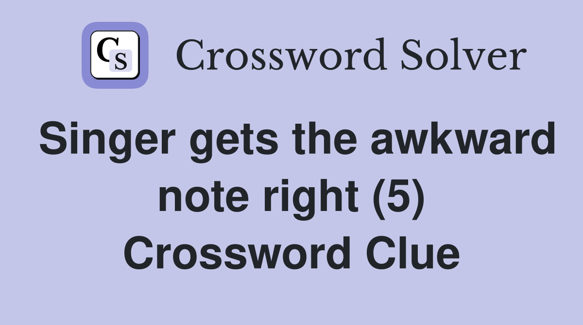 Singer gets the awkward note right (5) Crossword Clue