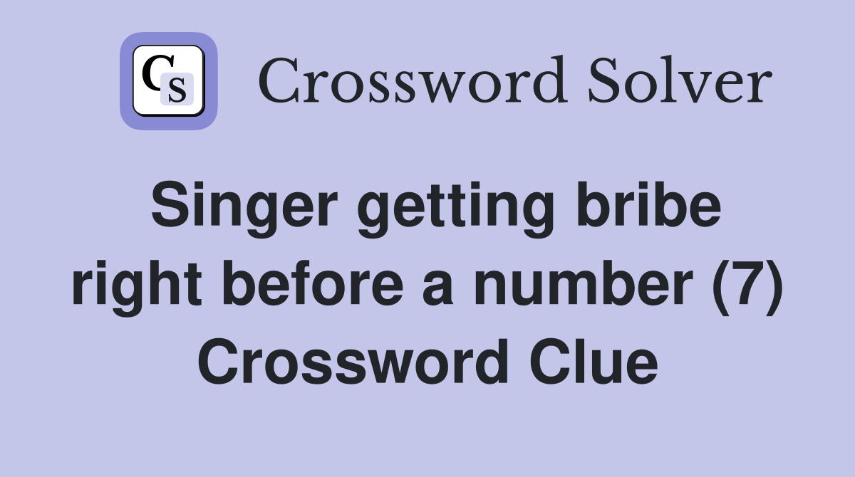 Singer getting bribe right before a number (7) Crossword Clue