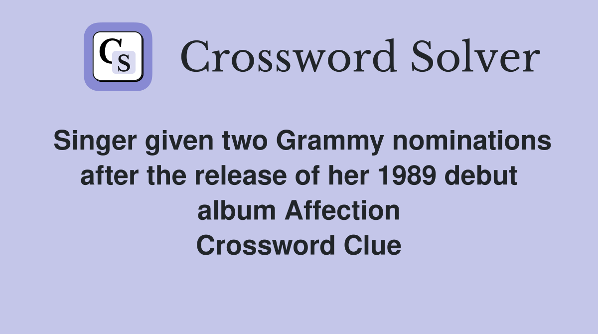 Singer given two Grammy nominations after the release of her 1989 debut album Affection Crossword Clue