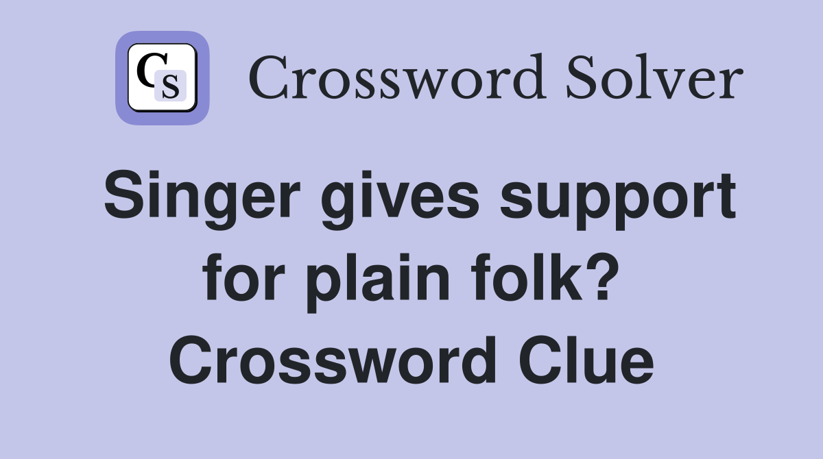 Singer gives support for plain folk? Crossword Clue